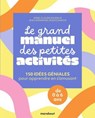 Le grand manuel des petites activités - Anne-Claude Rovera ; Jean-Emmanuel Rodocanachi - 9782501195379