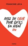 Ayez du coeur pour qu'ils en aient un - Francine Leca - 9782702169629
