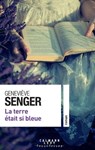 La terre était si bleue - Geneviève Senger - 9782702185483
