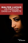 Un papillon dans la tempête - Walter Lucius - 9782702442029