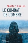 Le combat de l'ombre - Walter Lucius - 9782702442036