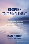 Respire, tout simplement - Explorer l'infini potentiel du souffle pour favoriser la vitalité et la guérison - Dan Brulé - 9782702918401