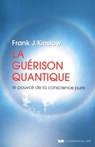 La guérison quantique - Le pouvoir de la conscience pure - Frank J. Kinslow - 9782702918944
