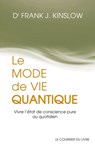 Le mode de vie quantique - Vivre l'état de conscience pure au quotidien - Frank J. Kinslow - 9782702918968