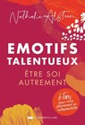 Emotifs talentueux : être soi autrement - 6 étapes pour vivre pleinement sa multipotentialité - Nathalie Alsteen - 9782702929148