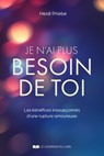 Je n'ai plus besoin de toi - Les bénéfices insoupçonnés d'une rupture amoureuse - Heidi Priebe - 9782702929186