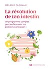 La révolution de ton intestin - Un programme complet pour en finir avec tes problèmes d'intestins ! - Mélanie Padovani - 9782702929797