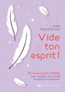 Vide ton esprit ! - 25 exercices inédits pour canaliser son mental et élargir sa conscience - Katia Maury-Evrard - 9782702930038