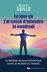 Le jour où j'ai cessé d'attendre le vendredi - Bruno Sbille - 9782702932278