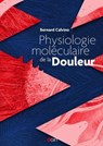 Physiologie moléculaire de la douleur - Bernard Calvino - 9782704016419