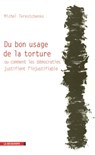 Du bon usage de la torture ou comment les démocraties justifient l'injustifiable - Michel Terestchenko - 9782707159236