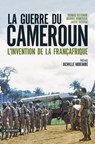 La guerre du Cameroun - Thomas Deltombe ; Manuel Domergue ; Jacob Tatsitsa ; Achille Mbembe - 9782707193728
