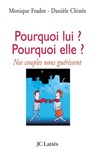 Pourquoi lui ? Pourquoi elle ? Nos couples nous guérissent - Danièle Chinès ; Monique Fradot - 9782709640411