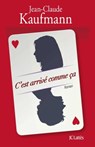 C'est arrivé comme ça - Jean-Claude Kaufmann - 9782709641425