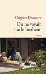 On ne voyait que le bonheur - Grégoire Delacourt - 9782709647847