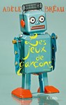 Les Jeux de garçons - Adèle Bréau - 9782709647946