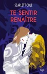 Te sentir renaître - Scarlett Cole - 9782709658249