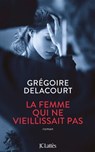 La femme qui ne vieillissait pas - Grégoire Delacourt - 9782709662093