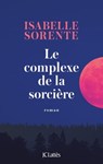 Le Complexe de la Sorcière - Isabelle Sorente - 9782709665957