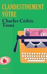 Clandestinement vôtre - Charles Cédric Tsimi - 9782709666770
