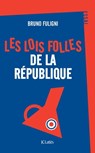 Les lois folles de la République - Bruno Fuligni - 9782709667111