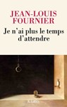 Je n'ai plus le temps d'attendre - Jean-Louis Fournier - 9782709668170