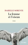 La femme et l'oiseau - Isabelle Sorente - 9782709668989