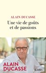 Une vie de goûts et de passions - Alain Ducasse - 9782709669030
