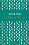 Le jour et l'heure - Carole Fives - 9782709672993