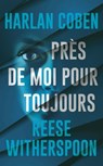 Près de moi pour toujours - Harlan Coben ; Reese Witherspoon - 9782714405562