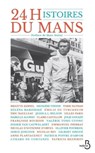 24 Histoires du Mans - Jessica L. Nelson ; Marc Dolisi ; Patrick Besson ; Serge Joncour - 9782714476289