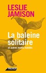 La baleine solitaire - Leslie Jamison - 9782720216367
