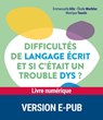 Difficultés de langage écrit et si c'était un trouble dys ? - Collectif ; Monique Touzin ; Emmanuelle Alix ; Catherine Billard ; Elodie Marblez - 9782725676371