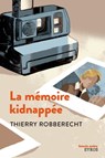 La Mémoire kidnappée - Thierry Robberecht - 9782748511390