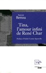 Tina, l'amour infini de René Char - Patrick Renou ; André Comte-Sponville - 9782749123424
