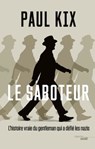 Le Saboteur - L'histoire vraie du gentleman qui a défié les nazis - Paul Kix - 9782749139760