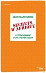 Secrets d'Afrique - Le témoignage d'un ambassadeur - Jean-Marc Simon - 9782749149561