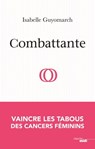 Combattante - Vaincre les tabous des cancers féminins - Isabelle Guyomarch - 9782749161440