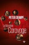 Le Mystère Caravage - Peter Dempf - 9782749166155