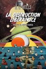 La Destruction libératrice - Tristan Garcia ; H. G. Wells - 9782749172668