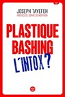 Plastique Bashing : L'intox ? - Joseph Tayefeh ; Sophie de Menthon - 9782749178448