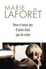 Nous n'avons pas d'autre choix que de croire - Marie Laforêt - 9782749945163