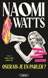 Oserai-je en parler ? - Tout ce que j'aurais voulu savoir sur la ménopause : une star d'Hollywood dit tout sur un sujet tabou ! - Naomi Watts ; Mary Claire Haver - 9782749961415