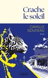 Crache le soleil - Rentrée littéraire 2025 - Le nouveau roman de Camille Goudeau après le succès des Chats éraflés. - Camille Goudeau - 9782749963419