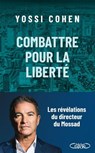Combattre pour la liberté - Yossi Cohen - 9782749966106