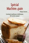 Le petit livre de - spécial machine à pain - Carrément moelleuses et délicieuses, 120 recettes maison ! - Philippe Chavanne - 9782754048095