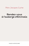Rendez-vous à l'auberge d'Emmaus - Père Jacques Cuche - 9782755410495