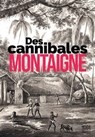 Des Cannibales - Michel de Montaigne - 9782755508802
