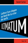 Ultimatum Lettre d'un citoyen au bord de la crise de nerf - Daniel Carton - 9782755626100