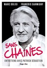 Sans Chaînes - Entretiens avec Patrick Sébastien - Marc Dolisi ; Darmigny ; Patrick Sébastien - 9782755651478